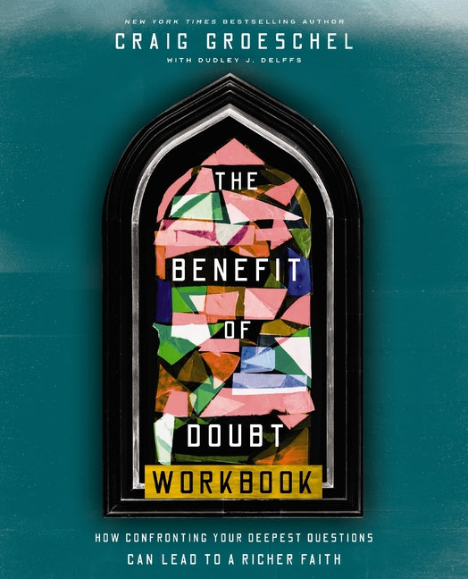 Benefit of Doubt Workbook: How Confronting Your Deepest Questions Can Lead to a Richer Faith - Ingram