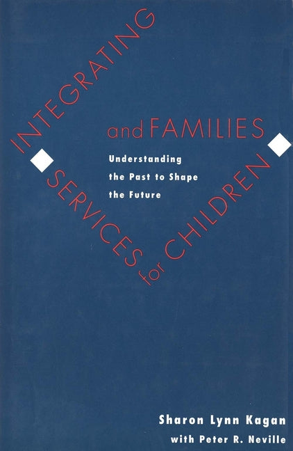 Integrating Services for Children and Families: Understanding the Past to Shape the Future - Ingram