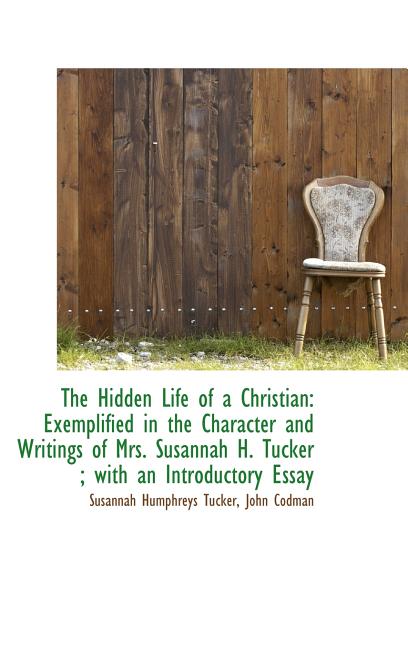 Hidden Life of a Christian: Exemplified in the Character and Writings of Mrs. Susannah H. Tucker - Ingram
