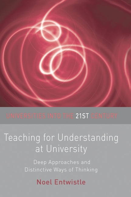 Teaching for Understanding at University: Deep Approaches and Distinctive Ways of Thinking (2009) - Ingram