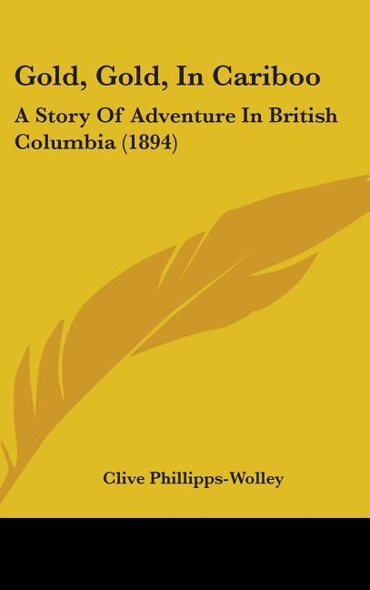 Gold, Gold, In Cariboo: A Story Of Adventure In British Columbia (1894) - Ingram