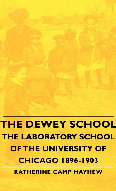 Dewey School - The Laboratory School of the University of Chicago 1896-1903 - Ingram