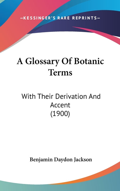 Glossary Of Botanic Terms: With Their Derivation And Accent (1900) - Ingram