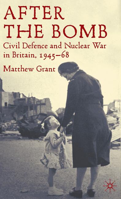 After the Bomb: Civil Defence and Nuclear War in Britain, 1945-68 (2010) - Ingram