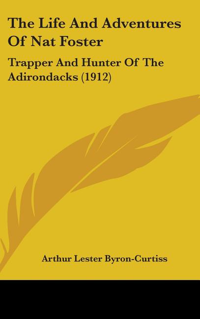 Life And Adventures Of Nat Foster: Trapper And Hunter Of The Adirondacks (1912) - Ingram