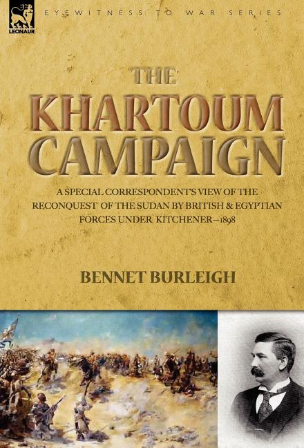 Khartoum Campaign: a Special Correspondent's View of the Reconquest of the Sudan by British and Egyptian Forces under Kitchener-1898 - Ingram
