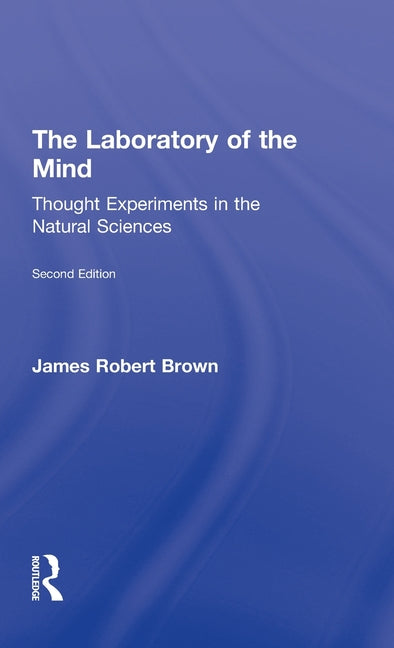 Laboratory of the Mind: Thought Experiments in the Natural Sciences - Ingram