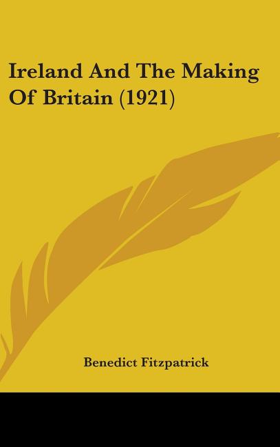 Ireland And The Making Of Britain (1921) - Ingram