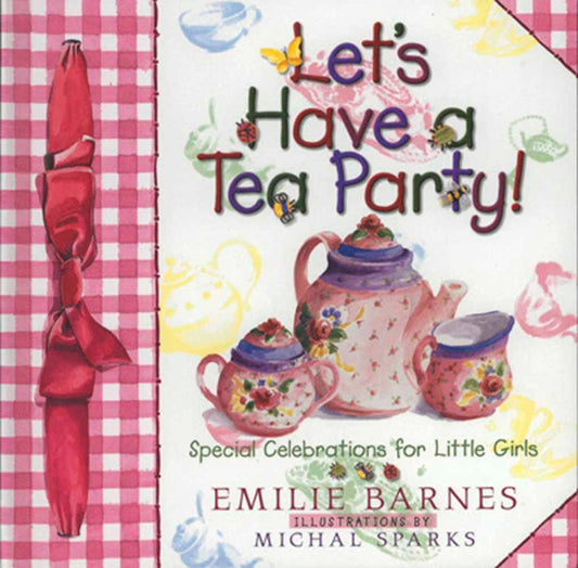 Let's Have a Tea Party!: Special Celebrations for Little Girls - Ingram