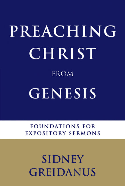 Preaching Christ from Genesis: Foundations for Expository Sermons - Ingram