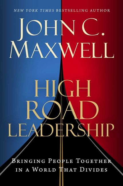 High Road Leadership: Bringing People Together in a World That Divides - Ingram