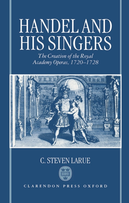 Handel and His Singers: The Creation of the Royal Academy Operas, 1720-1728 - Ingram