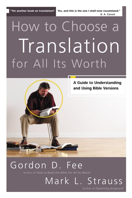 How to Choose a Translation for All Its Worth: A Guide to Understanding and Using Bible Versions - Ingram