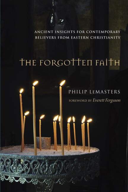 Forgotten Faith: Ancient Insights for Contemporary Believers from Eastern Christianity - Ingram