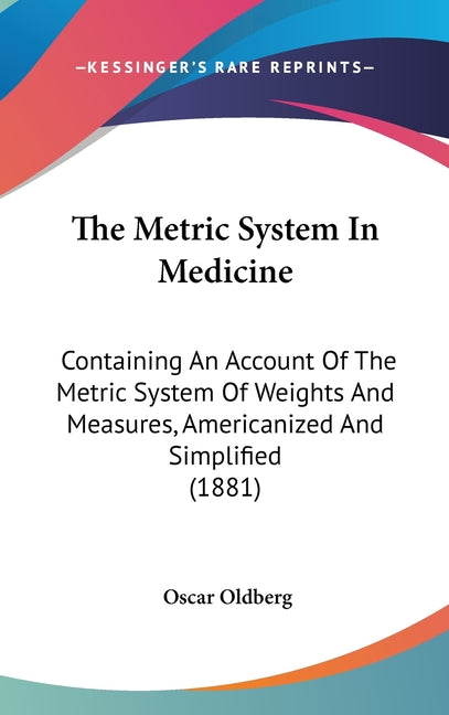 Metric System In Medicine: Containing An Account Of The Metric System Of Weights And Measures, Americanized And Simplified (1881) - Ingram