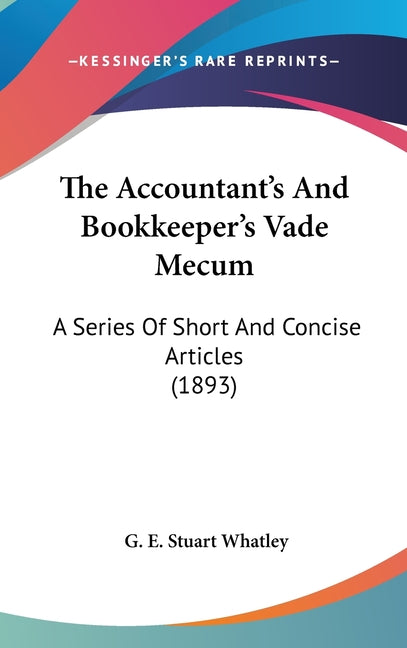 Accountant's And Bookkeeper's Vade Mecum: A Series Of Short And Concise Articles (1893) - Ingram