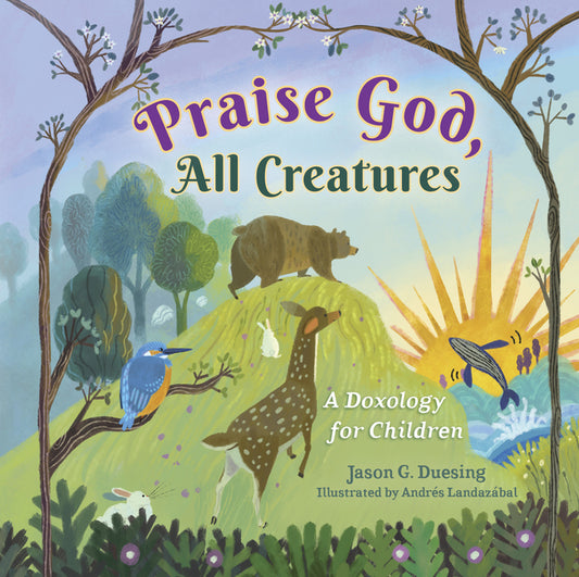 Praise God, All Creatures: A Doxology for Children - Ingram