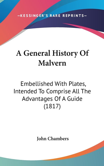 General History Of Malvern: Embellished With Plates, Intended To Comprise All The Advantages Of A Guide (1817) - Ingram