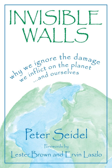Invisible Walls: Why We Ignore the Damage We Inflict on the Planet--And Ourselves - Ingram