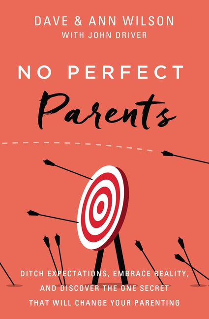 No Perfect Parents: Ditch Expectations, Embrace Reality, and Discover the One Secret That Will Change Your Parenting - Ingram