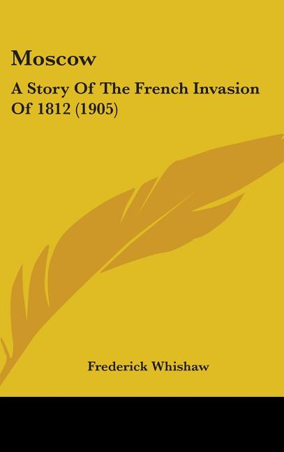 Moscow: A Story Of The French Invasion Of 1812 (1905) - Ingram