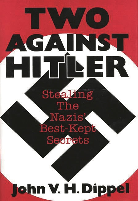 Two Against Hitler: Stealing the Nazis' Best-Kept Secrets - Ingram
