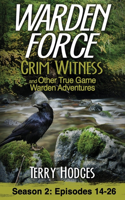 Warden Force: Grim Witness and Other True Game Warden Adventures: Episodes 14-26 - Ingram