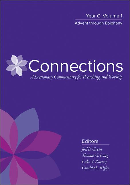 Connections: A Lectionary Commentary for Preaching and Worship: Year C, Volume 1, Advent Through Epiphany - Ingram