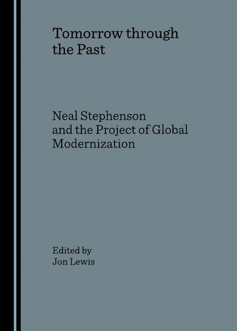 Tomorrow Through the Past: Neal Stephenson and the Project of Global Modernization - Ingram