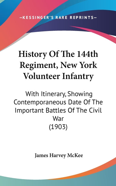 History Of The 144th Regiment, New York Volunteer Infantry: With Itinerary, Showing Contemporaneous Date Of The Important Battles Of The Civil War (19 - Ingram