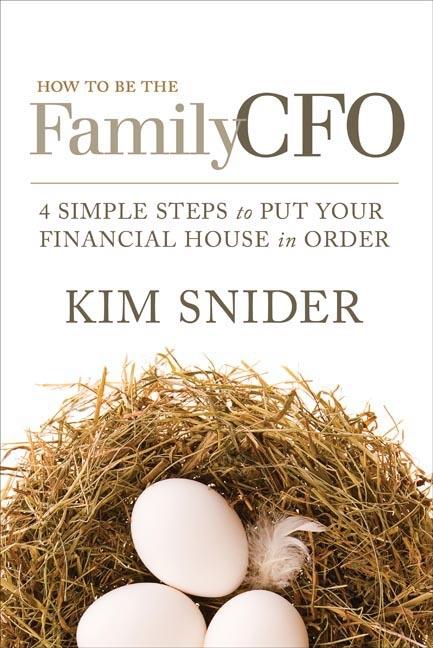 How to Be the Family CFO: 4 Simple Steps to Put Your Financial House in Order - Ingram