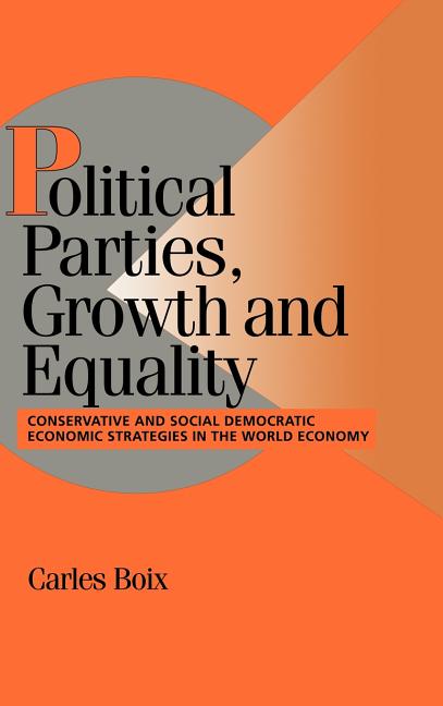 Political Parties, Growth and Equality: Conservative and Social Democratic Economic Strategies in the World Economy - Ingram