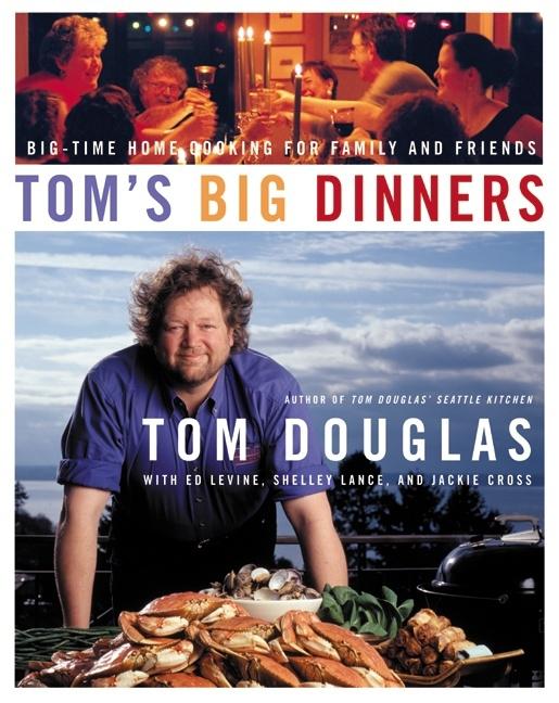 Tom's Big Dinners: Big-Time Home Cooking for Family and Friends - Ingram
