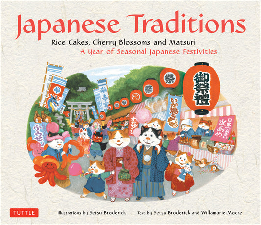 Japanese Traditions: Rice Cakes, Cherry Blossoms and Matsuri: A Year of Seasonal Japanese Festivities - Ingram