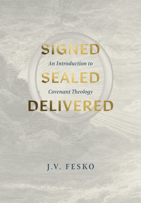Signed, Sealed, Delivered: An Introduction to Covenant Theology - Ingram
