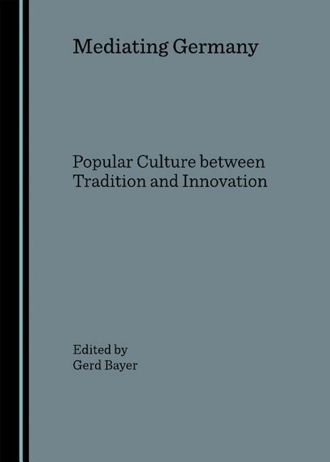 Mediating Germany: Popular Culture Between Tradition and Innovation - Ingram