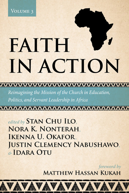 Faith in Action, Volume 3: Reimagining the Mission of the Church in Education, Politics, and Servant Leadership in Africa - Ingram