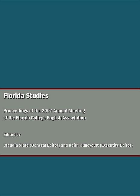 Florida Studies: Proceedings of the 2007 Annual Meeting of the Florida College English Association - Ingram