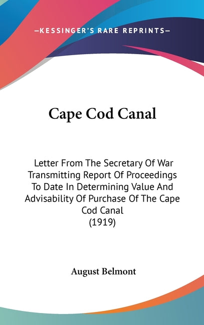 Cape Cod Canal: Letter From The Secretary Of War Transmitting Report Of Proceedings To Date In Determining Value And Advisability Of P - Ingram