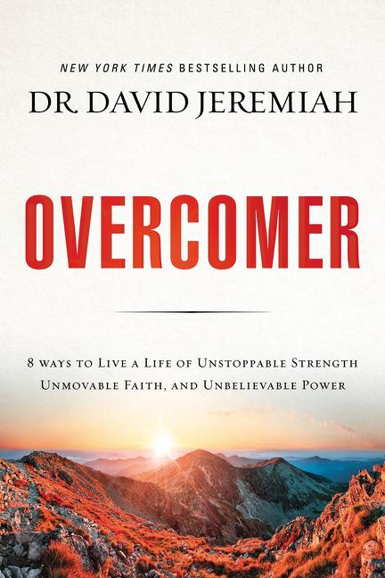 Overcomer: 8 Ways to Live a Life of Unstoppable Strength, Unmovable Faith, and Unbelievable Power - Ingram