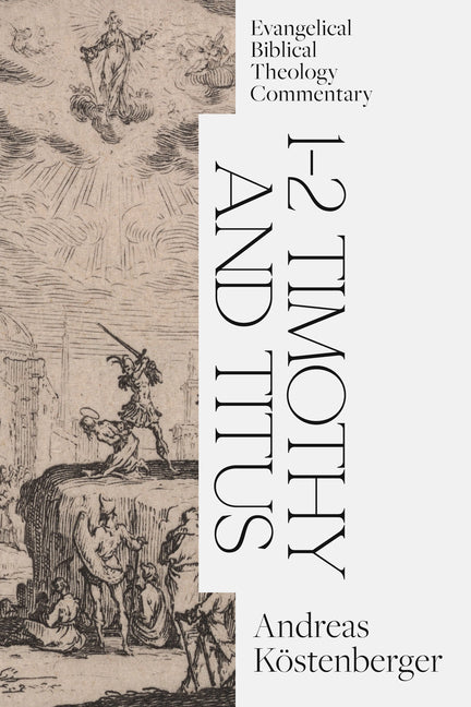 1-2 Timothy and Titus: Evangelical Biblical Theology Commentary - Ingram