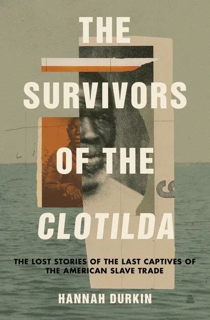 Survivors of the Clotilda: The Lost Stories of the Last Captives of the American Slave Trade - stevensbooks