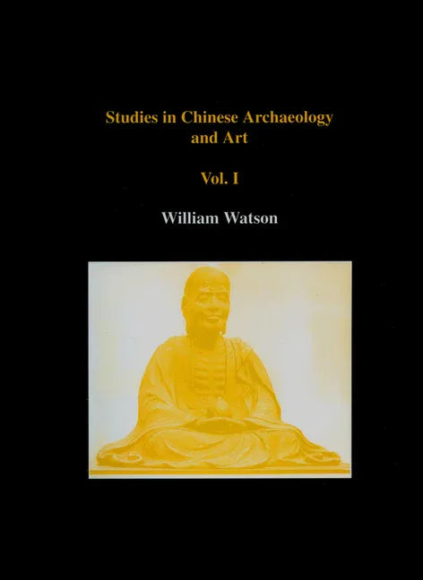 Studies in Chinese Archaeology and Art, Volume I - stevensbooks