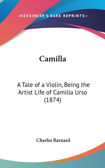 Camilla: A Tale of a Violin, Being the Artist Life of Camilla Urso (1874) - Ingram