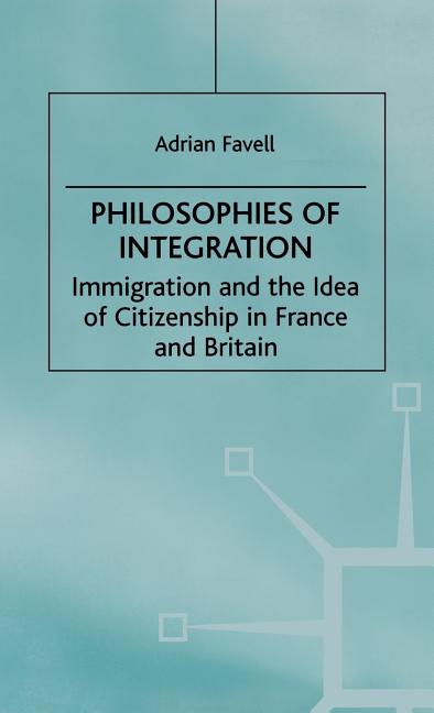 Philosophies of Integration: Immigration and the Idea of Citizenship in France and Britain (1998) - Ingram