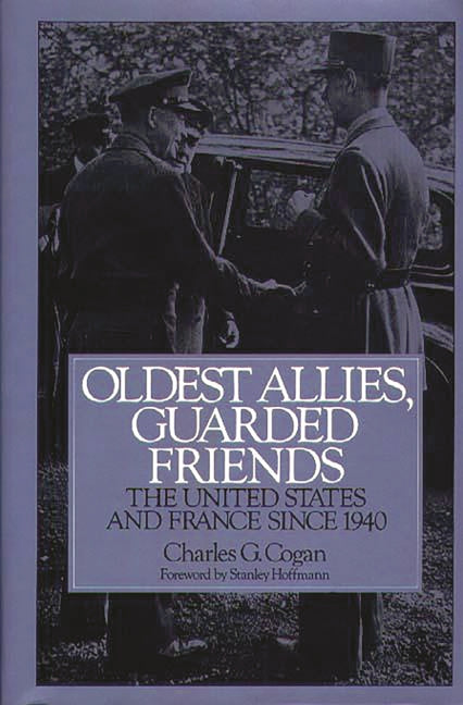 Oldest Allies, Guarded Friends: The United States and France Since 1940 - Ingram