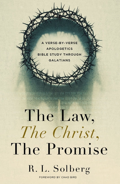 Law, the Christ, the Promise: A Verse-By-Verse Apologetics Bible Study Through Galatians - Ingram