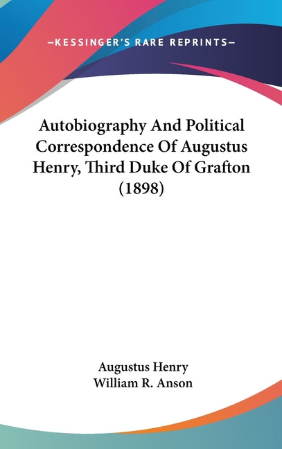 Autobiography And Political Correspondence Of Augustus Henry, Third Duke Of Grafton (1898) - Ingram