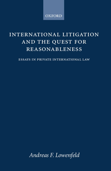 International Litigation and the Quest for Reasonableness: Essays in Private International Law - Ingram