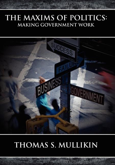 Maxims of Politics: Making Government Work - Ingram